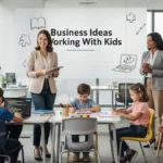 Business Ideas Working With Kids